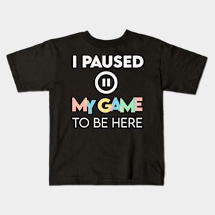 I paused my game to be here Kids T-Shirt